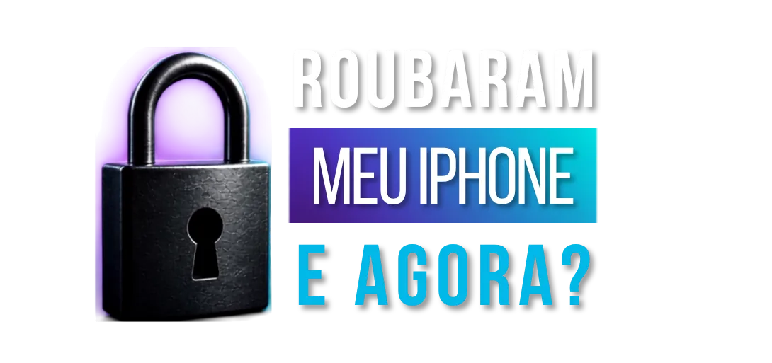 Roubaram Meu iPhone, e Agora?